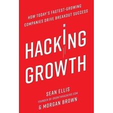 Hacking Growth: How Today's Fastest-Growing Companies Drive Breakout Success, Br