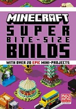MINECRAFT SUPER BITE-SIZE BUILDS: An official Minecraft illustra