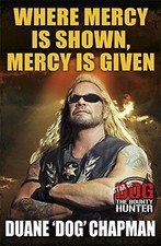 Where Mercy is Shown, Mercy is Given: Star of Dog the... - Chapman, Duane