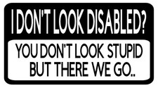 I Dont Look Disabled? Funny