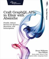 Craft GraphQL APIs in Elixir with - Paperback, by Williams Bruce; Wilson - Good