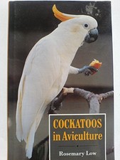 Cockatoos in Aviculture - Low, Rosemary