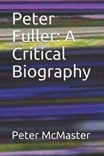 Peter Fuller A Critical Biography - McMaster, Mr. Peter