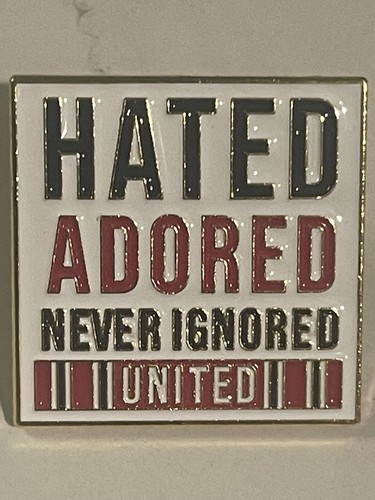 Hated adored never ignored - hated,
