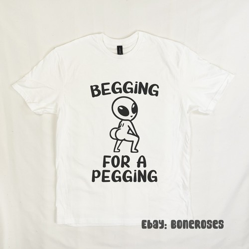 Begging for pegging shirt - for,
