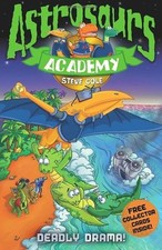 Astrosaurs Academy: Deadly Drama!: Book 5 By Steve Cole