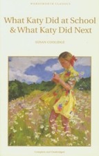 What Katy Did at School and What Katy Did Next (Wordsworth Classics) By Susan C