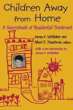 Children Away from Home: A Sourcebook of Residential Treatment A