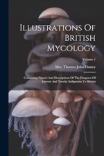 Mrs. Thomas John Hus - Illustrations Of British Mycology  Containing F - X555z