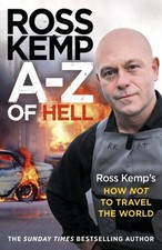 A-Z of Hell Ross Kemp's How Not to Travel the World By Ross Kemp