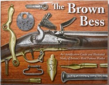 THE BROWN BESS An Identification Guide & Study. British Land Pattern Musket,