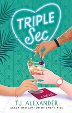 Triple Sec: A sizzling polyamorous ro..., Alexander, TJ