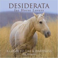 Desiderata for Horse Lovers: A Guide to Life and Happiness By Max Ehrmann