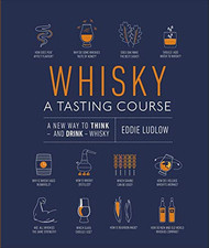 Whisky A Tasting Course: A New Way to Think �" and Drink �... by Ludlow, Eddie