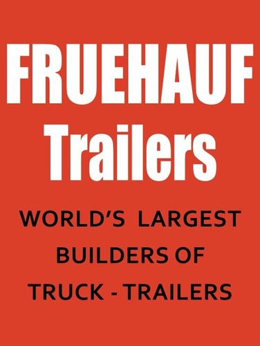 Fruehauf trailers world s - fruehauf, world's