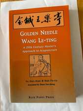 Golden Needle Wang Le-ting: A 20th Century Master's Approach to Acupuncture by,