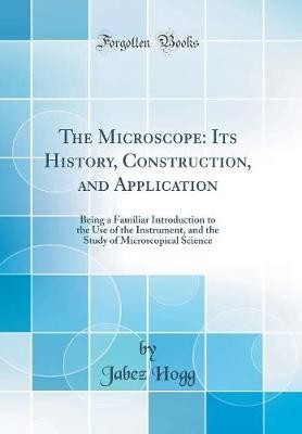 The microscope its history - microscope,