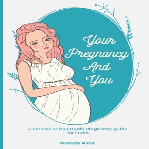 Your pregnancy and you - pregnancy, a