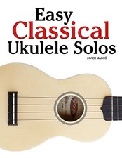 Easy Classical Ukulele Solos: Featuring music of Bach,... - Marcó, Javier