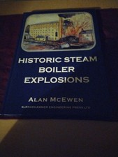 HISTORIC STEAM BOILER EXPLOSIONS by ALAN McEWEN..IST ED 2009. NR. FINE CONDITION