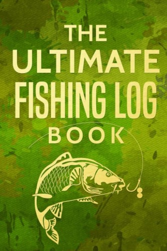 The ultimate fishing log book - the,