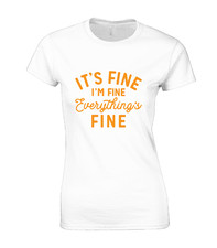 IT'S FINE I'M FINE LADIES T SHIRT FUNNY SLOGAN PRINTED TOP COOL GIFT IDEA 