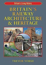 Britain's Railway Architecture & Heritage (Britain's... - Trevor Yorke