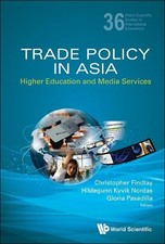 Trade Policy In Asia: Higher Education And Media Services - 9789814590198