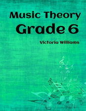 Grade Six Music Theory: for ABRSM Candidates: Volume 6... - Williams, Victoria