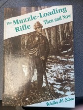 The Muzzle Loading Rifle Then And Now By Walter M Cline Good Cond. 1993 Reprint