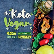 The Keto Vegan: 14-Day Plant-Based Ketogenic Meal Plan (Vegetarian Weight Loss 