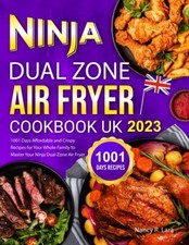 Ninja Dual Zone Air Fryer Cookbook UK 2023: 1001 Days... - Lara, Nancy  R.