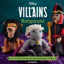 Disney Villains Amigurumi: 20+ Crochet Patterns for the Unapologetic Crafter by 