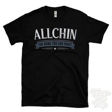 ALLCHIN THE NAME YOU CAN TRUST T-SHIRT mens & womens novelty family gift idea