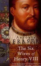 The Six Wives Of Henry VIII (WOMEN IN HISTORY) By  Antonia Fraser