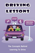 Driving Lessons: The Concepts Behind Learning To Drive,Stauber, 