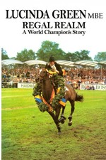 REGAL REALM: A World Champion's Story By Green  MBE, Lucinda Lucinda Green  MBE