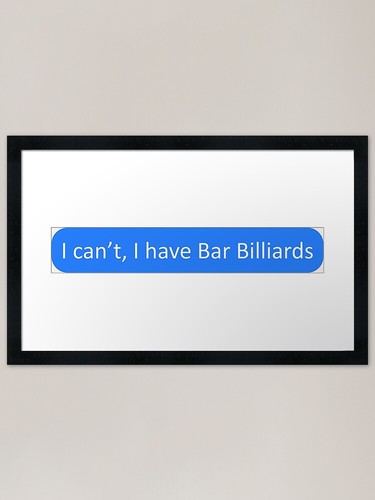 Can have bar billiards - i, i