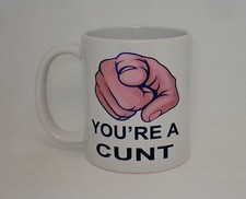 You're A C*nt Mug Gift Funny