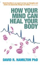 How Your Mind Can Heal Your Body,David R. Hamilton