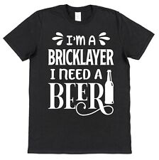 Bricklayer T-Shirt I Need a