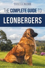 The Complete Guide to Leonbergers: Selecting, Training, Feeding,