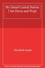 By Grand Central Station I Sat Down and Wept By Elizabeth Smart. 9780586090398