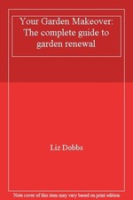 Your Garden Makeover: The complete guide to garden renewal,Liz D