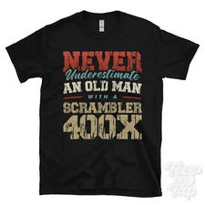 NEVER UNDERESTIMATE AN OLD MAN WITH A SCRAMBLER 400X FUNNY T-SHIRT IDEAL GIFT