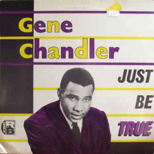 Gene chandler just be true - -,