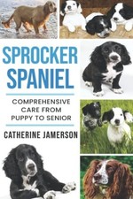 Sprocker Spaniel: Comprehensive Care from Puppy to Seni - Paperback / softback N