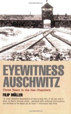 Eyewitness Auschwitz: Three Years in the Gas Chamber-Filip Muller