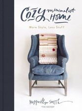 Cozy Minimalist Home : More Style, Less Stuff Hardcover Myquillyn