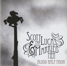 Scott Lucas & the Married Men Blood Half Moon (CD)